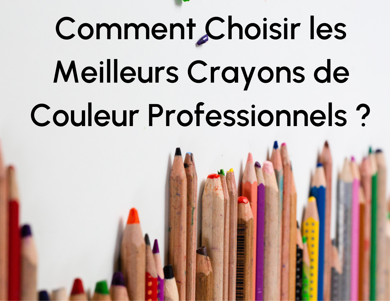 Comment choisir les meilleurs crayons de couleur professionnels?